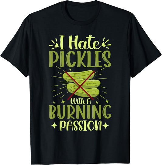 Pickle Haters Funny I Hate Pickles with a Burning Passion T-Shirt - T-Shirt | Black