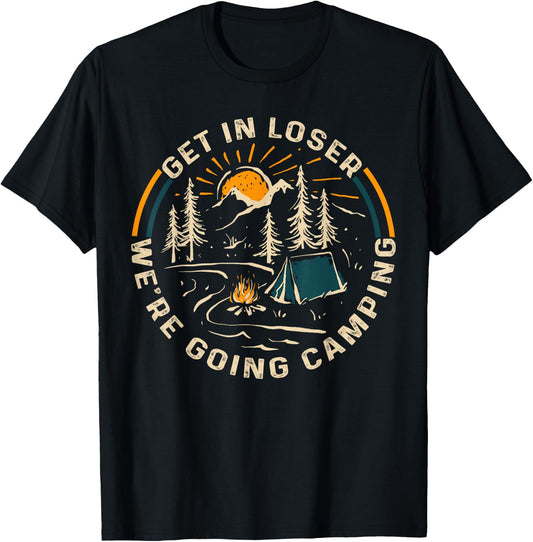 Get In Loser We're Going Camping Funny Gift T-Shirt - T-Shirt | Black