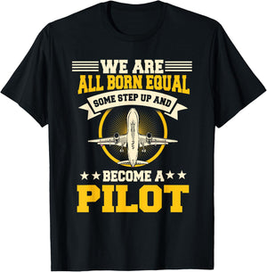 We Are All Born Equal Some Step Up And Become A Pilot T-Shirt - T-Shirt | Black