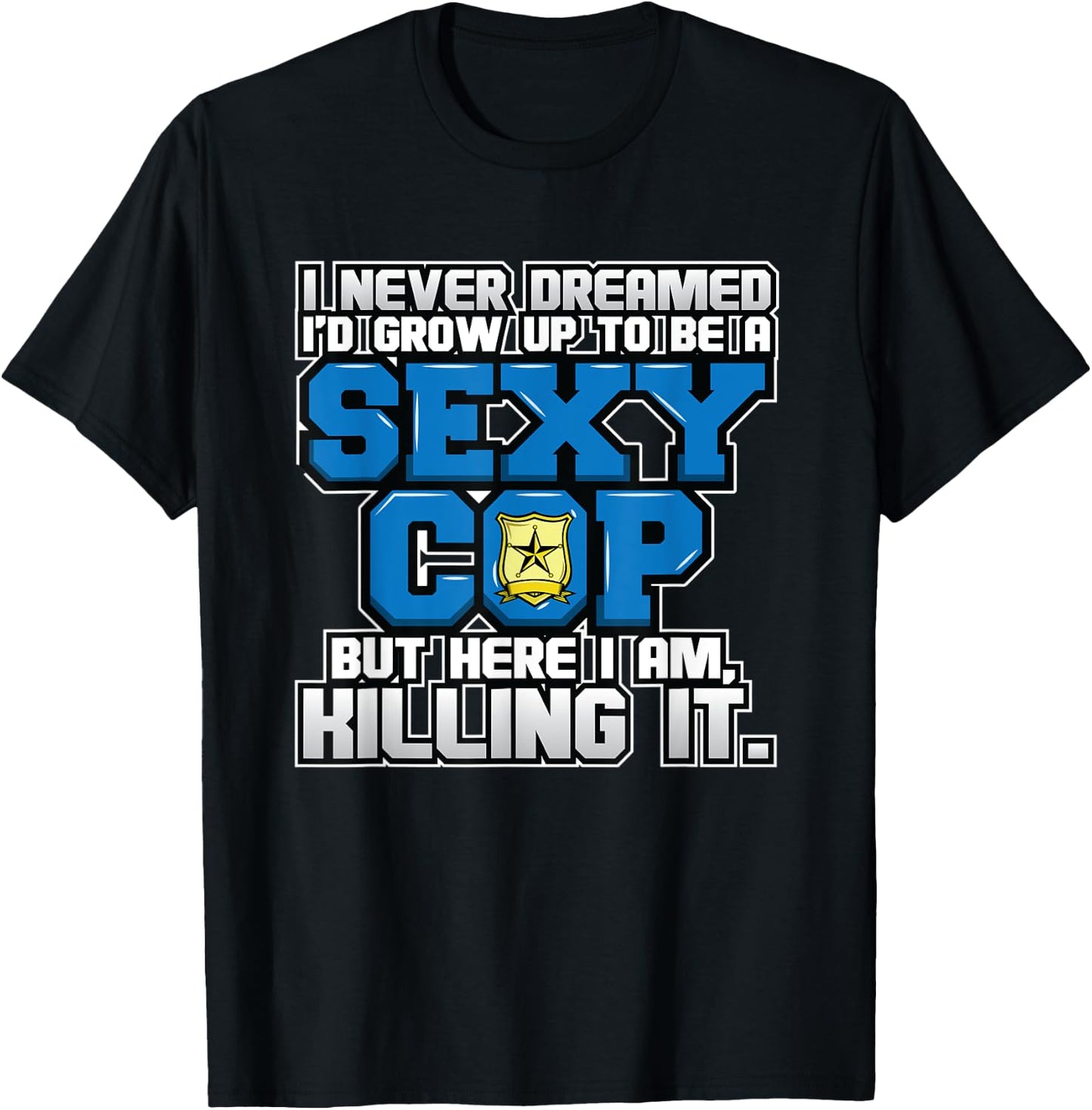 Law Enforcement I Sexy Cop I Funny Police T-Shirt - T-Shirt | Black