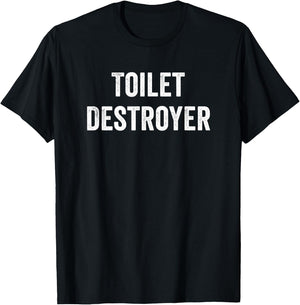 Toilet Destroyer Funny Gag Gift T-Shirt - T-Shirt | Black