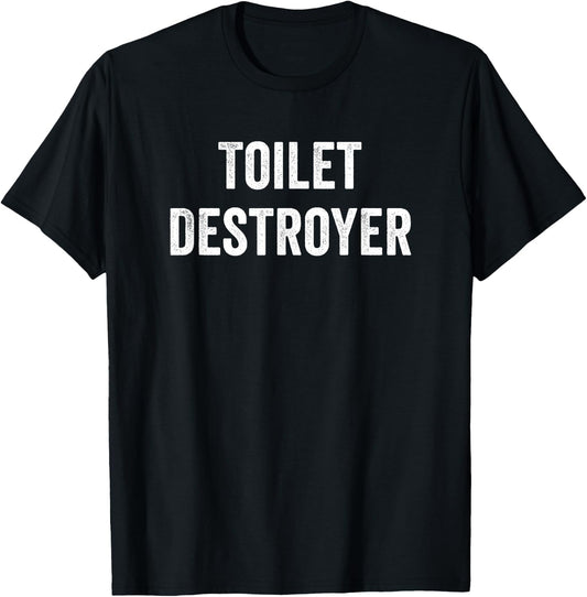 Toilet Destroyer Funny Gag Gift T-Shirt - T-Shirt | Black