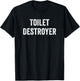 Toilet Destroyer Funny Gag Gift T-Shirt - T-Shirt | Black