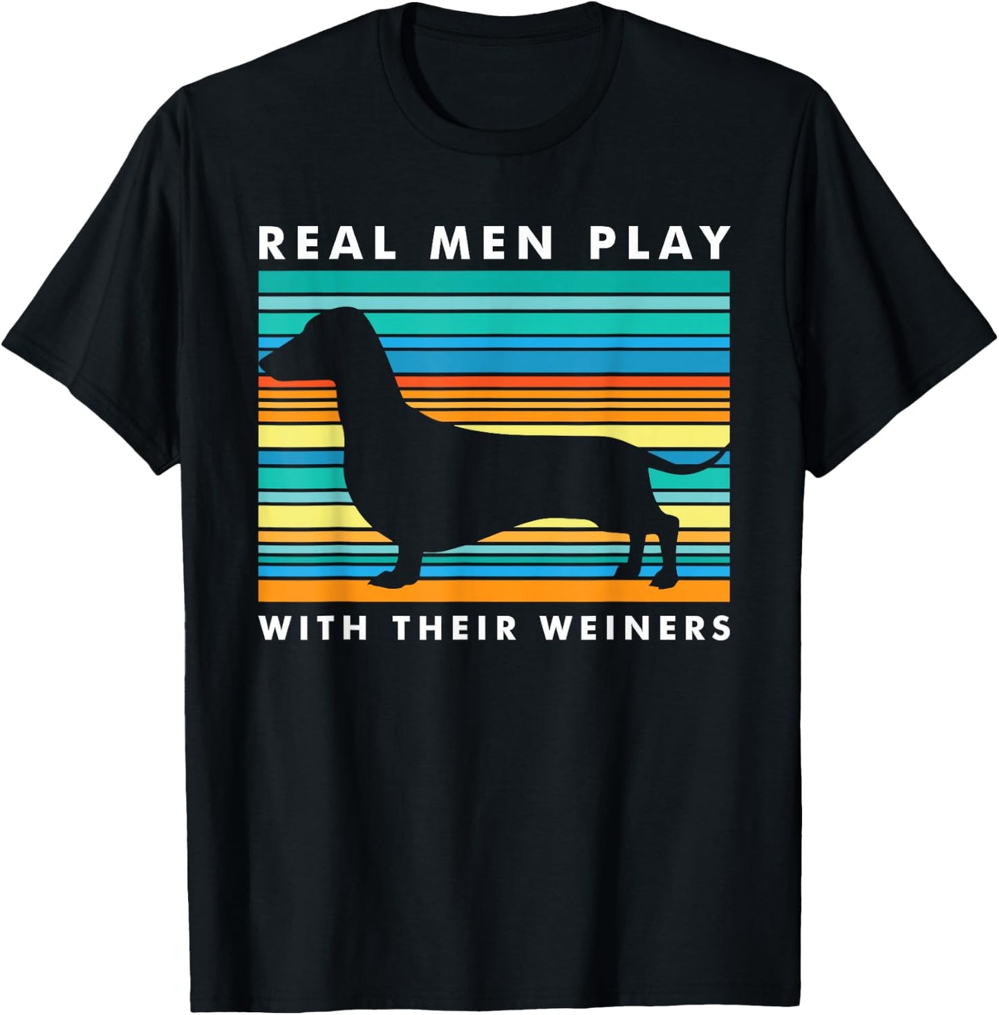 Real Men Play With Weiners I Funny Dachshund Weiner Dog T-Shirt - T-Shirt | Black