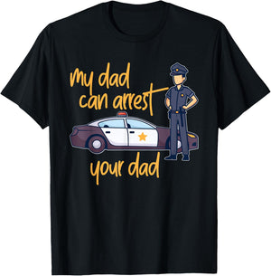 My Dad Can Arrest Your Dad T-Shirt - T-Shirt | Black