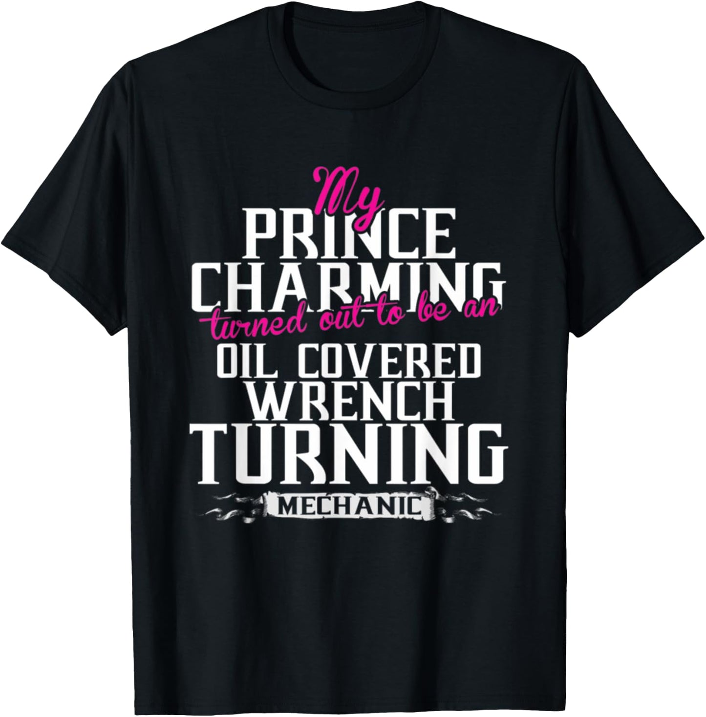 My Prince Charming Oil Covered Wrench Turning Mechanic T-Shirt - T-Shirt | Black