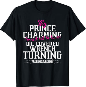 My Prince Charming Oil Covered Wrench Turning Mechanic T-Shirt - T-Shirt | Black