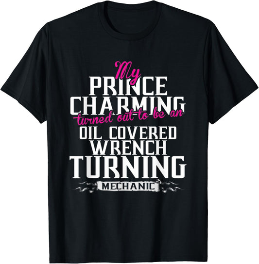 My Prince Charming Oil Covered Wrench Turning Mechanic T-Shirt - T-Shirt | Black