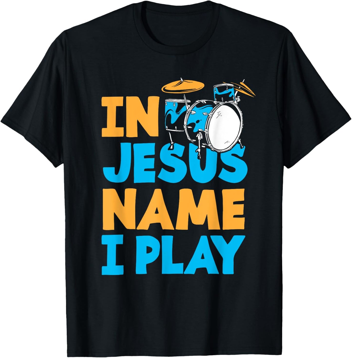 Jesus Name I Play Christian God Drumming Drummer T-Shirt - T-Shirt | Black