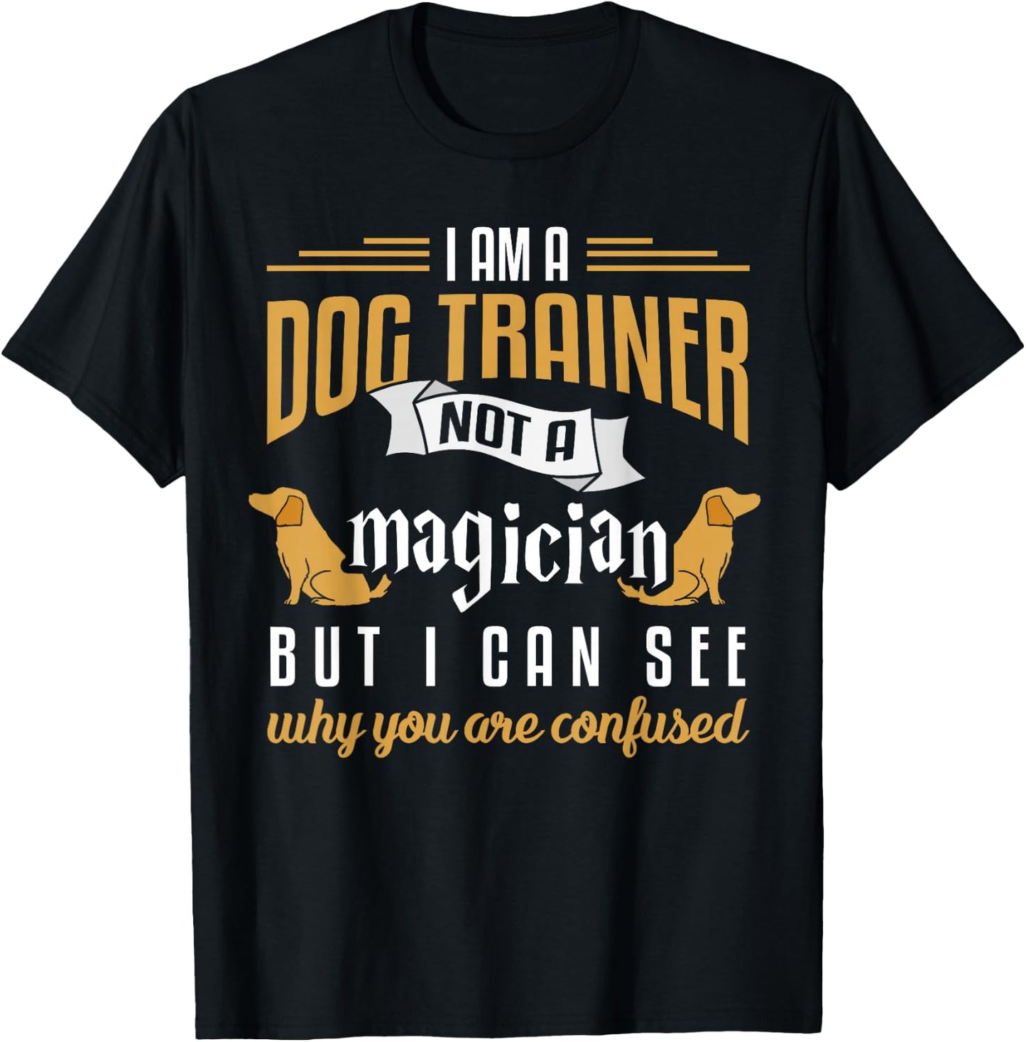 Funny Dog Trainer Shirt Humor Dog Training Gift Men Women Girls Kids T-Shirt - T-Shirt | Black