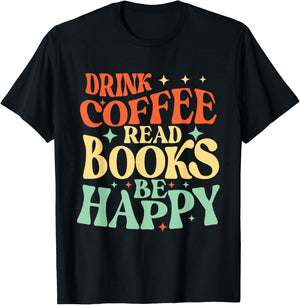 Drink Coffee Read Books Be Happy - Librarian Bookworm Reader T-Shirt - T-Shirt | Black