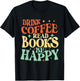 Drink Coffee Read Books Be Happy - Librarian Bookworm Reader T-Shirt - T-Shirt | Black