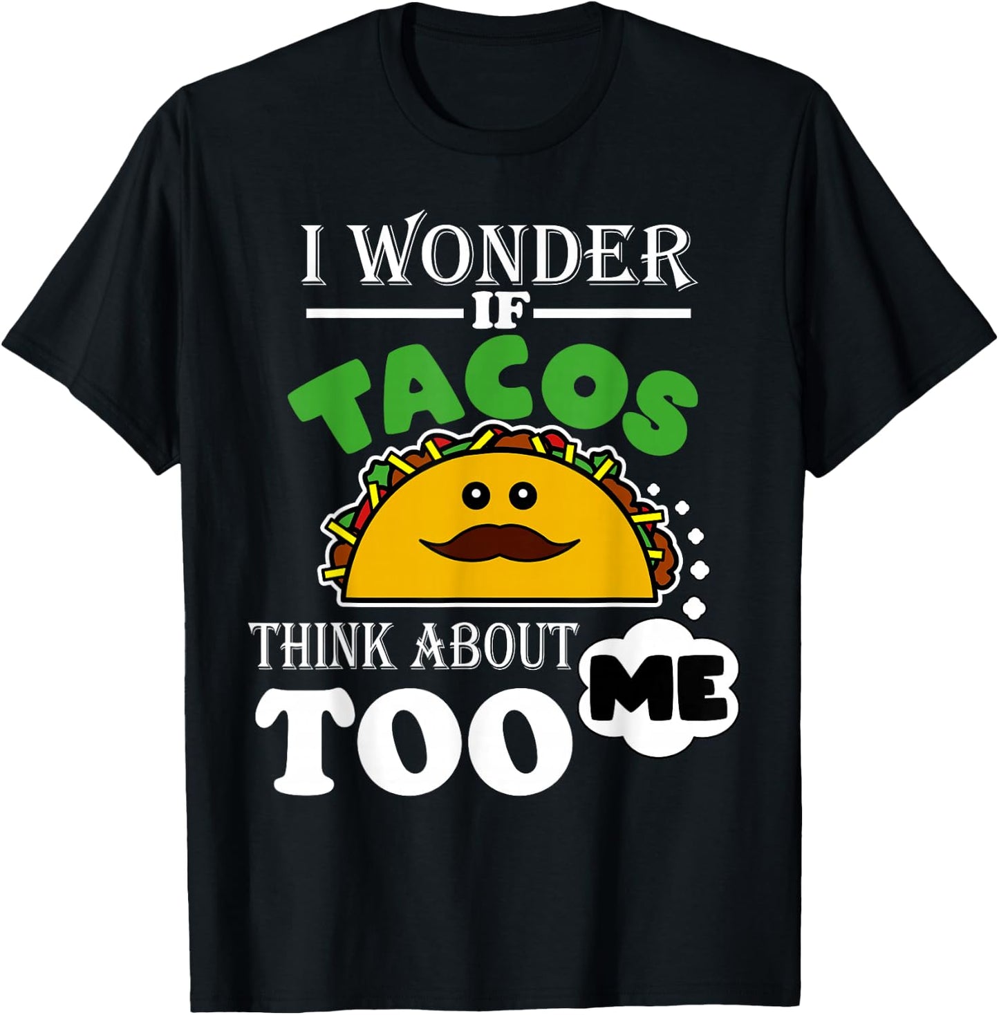 I Wonder If Tacos Think About Me Too Funny Mexican Fiesta T-Shirt - T-Shirt | Black