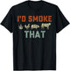I'd Smoke That T-Shirt - T-Shirt | Black