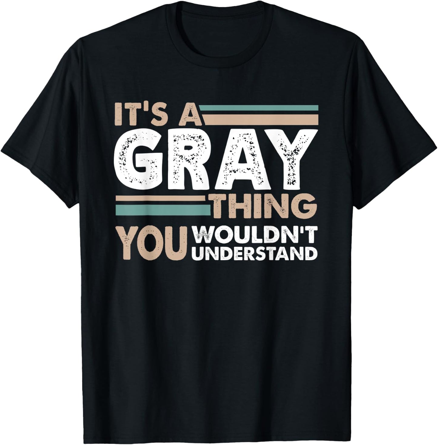 It's A Gray Thing You Wouldn't Understand Family Name T-Shirt - T-Shirt | Black