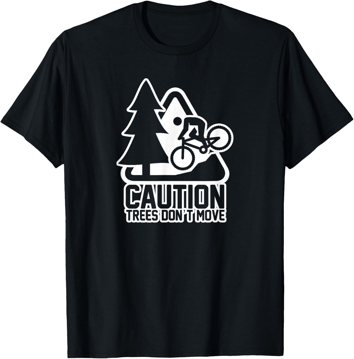 Funny Mountain Biking Warning - Caution Trees Do Not Move T-Shirt - T-Shirt | Black