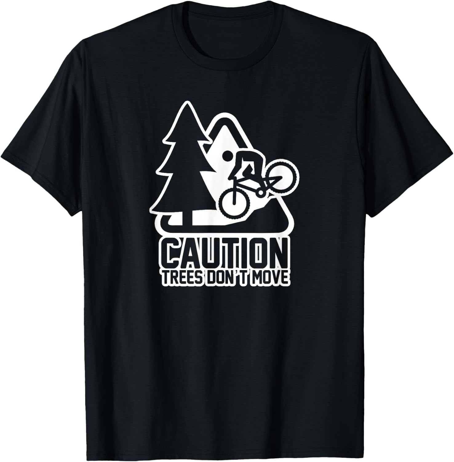 Funny Mountain Biking Warning - Caution Trees Do Not Move T-Shirt - T-Shirt | Black