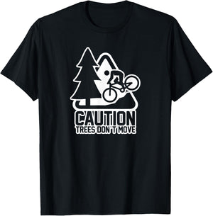 Funny Mountain Biking Warning - Caution Trees Do Not Move T-Shirt - T-Shirt | Black