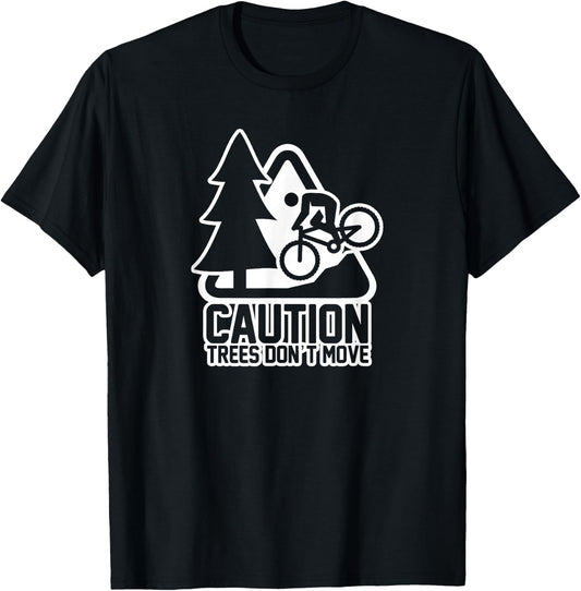 Funny Mountain Biking Warning - Caution Trees Do Not Move T-Shirt - T-Shirt | Black