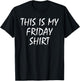 This Is My Friday Shirt Funny Prank April Fools Day T-Shirt - T-Shirt | Black