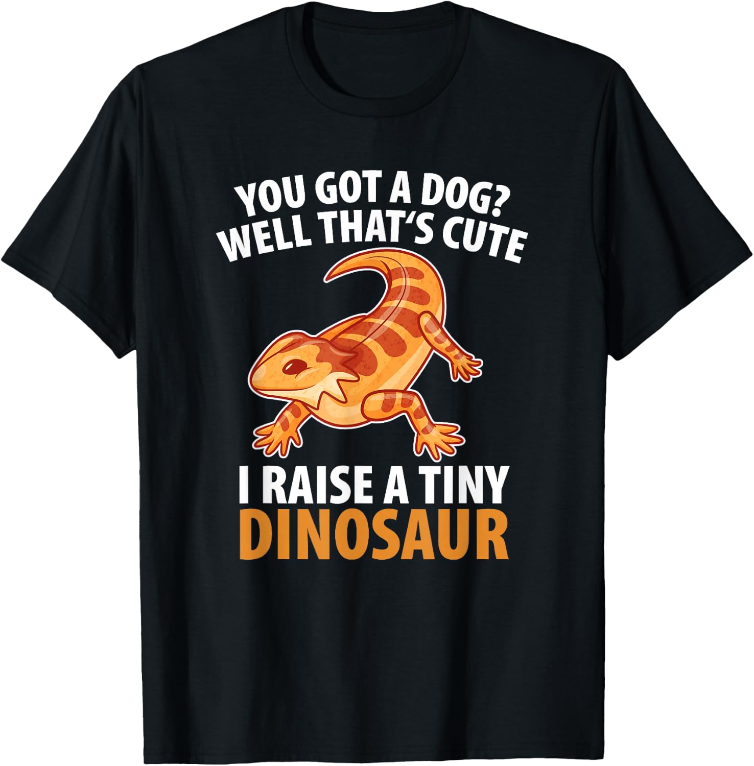 You Got A Dog Well That's Cute I Raise A Tiny Dinosaur Men Women Kids T-Shirt - T-Shirt | Black
