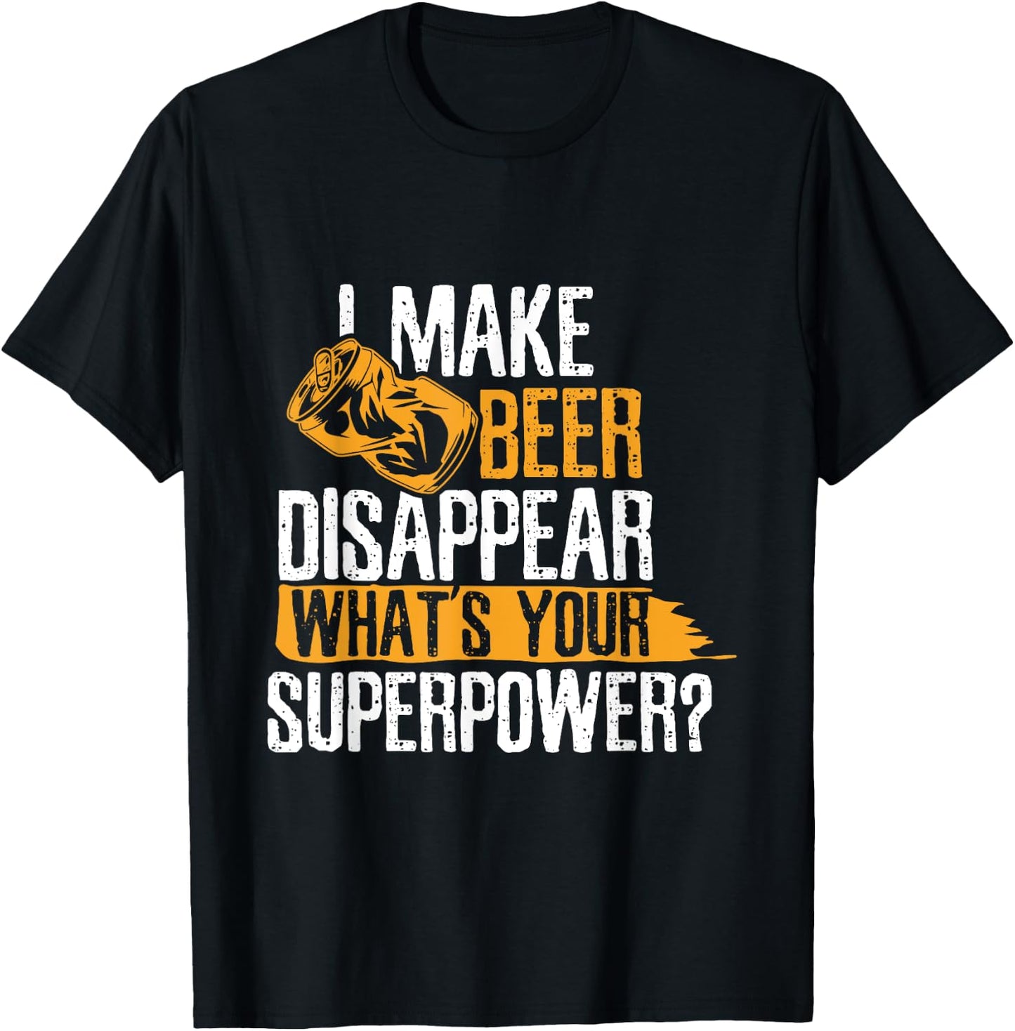 I Make Beer Disappear What's Your Superpower Funny Drinking T-Shirt - T-Shirt | Black