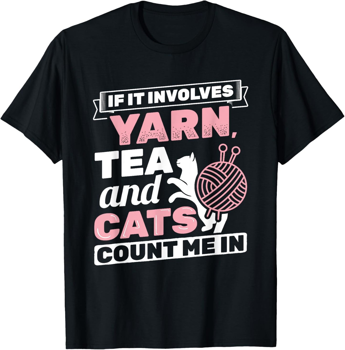 If It Involves Yarn Tea Cats Knitter Knitting Crochet T-Shirt - T-Shirt | Black