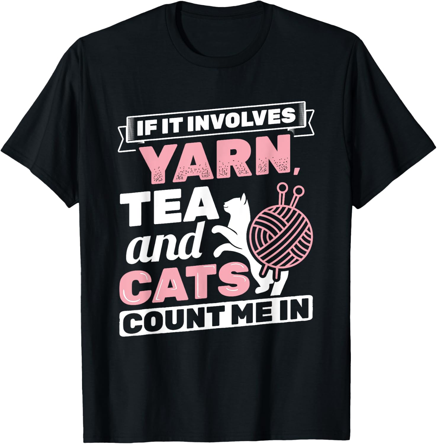 If It Involves Yarn Tea Cats Knitter Knitting Crochet T-Shirt - T-Shirt | Black