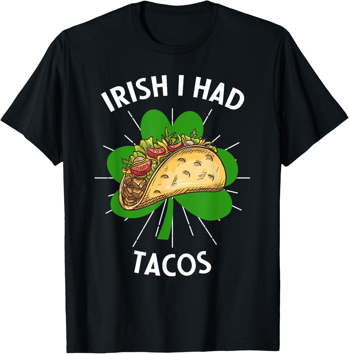 Irish I Had Tacos St Patricks Day Funny Tacos Lovers T-Shirt - T-Shirt | Black