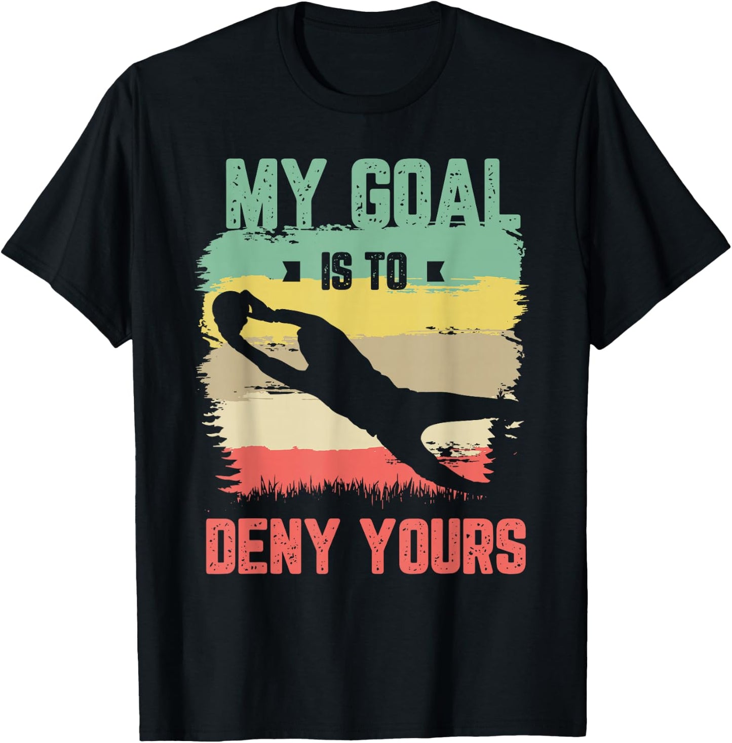 My goal is to deny yours for a Soccer goalie funny soccer T-Shirt - T-Shirt | Black