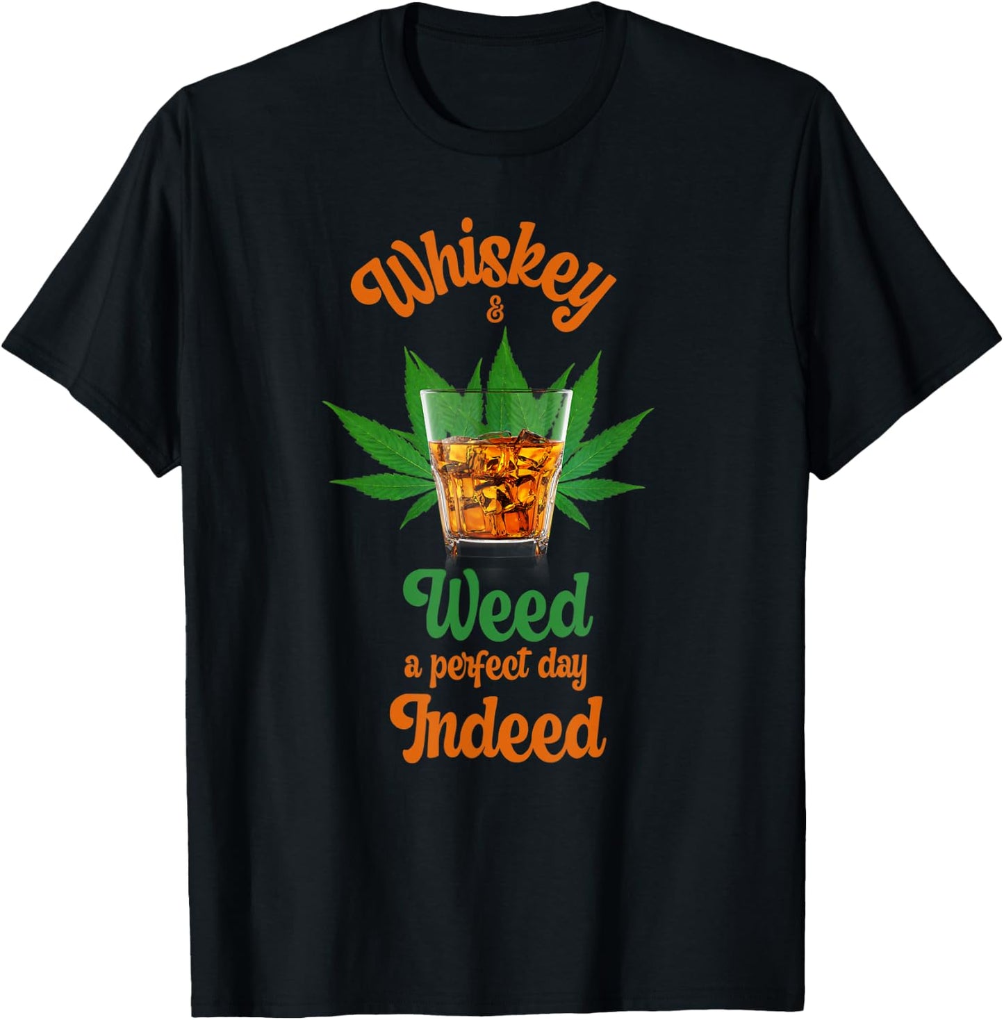 Whiskey And Weed A Perfect Day Indeed Marijuana And Whiskey T-Shirt - T-Shirt | Black