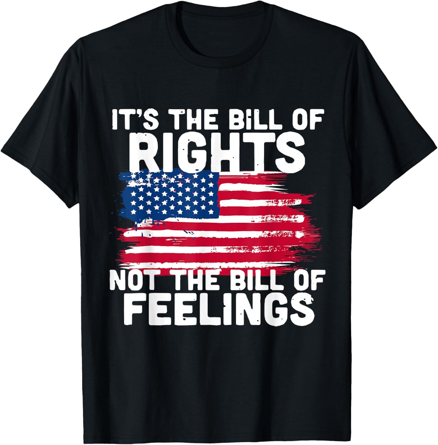 It's The Bill Of Rights Not The Bill Of Feelings USA Flag T-Shirt - T-Shirt | Black