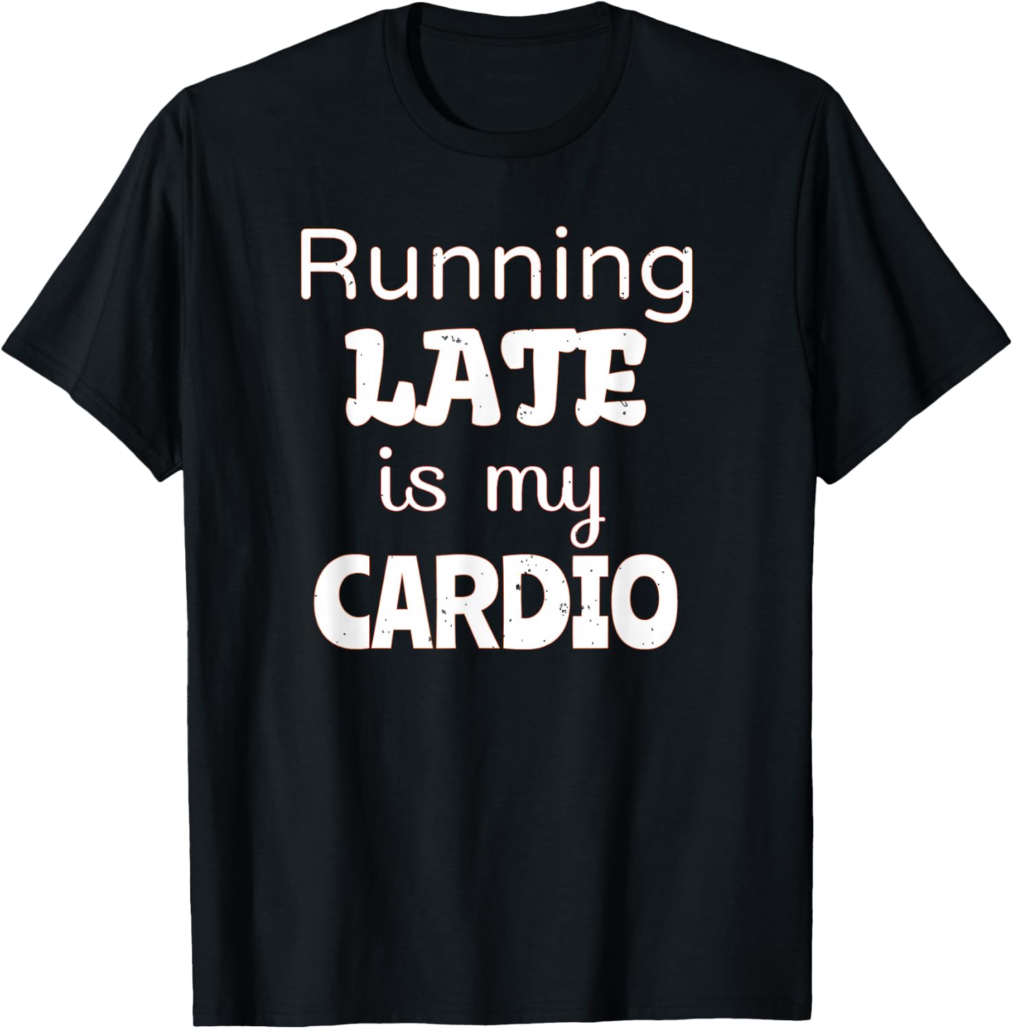 Running Late is my Cardio T-Shirt - T-Shirt | Black