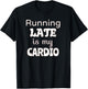 Running Late is my Cardio T-Shirt - T-Shirt | Black