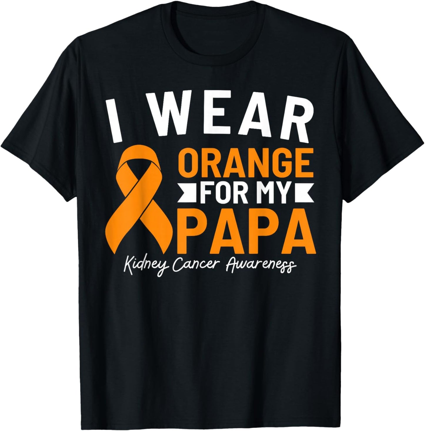 I Wear Orange For My Papa Kidney Cancer Awareness T-Shirt - T-Shirt | Black
