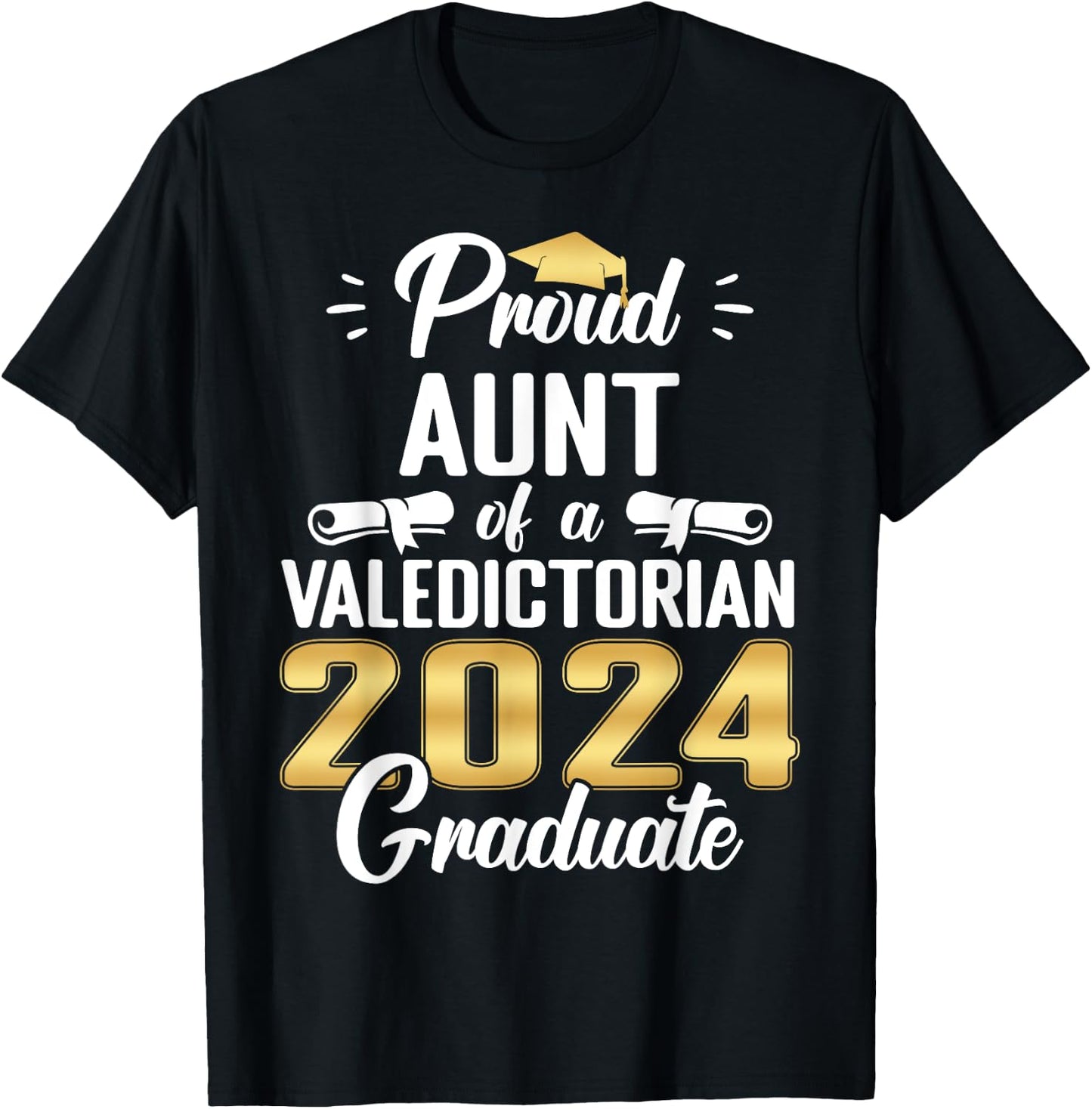 Proud AUNT Of 2024 Valedictorian Class 2024 Graduate T-Shirt - T-Shirt | Black