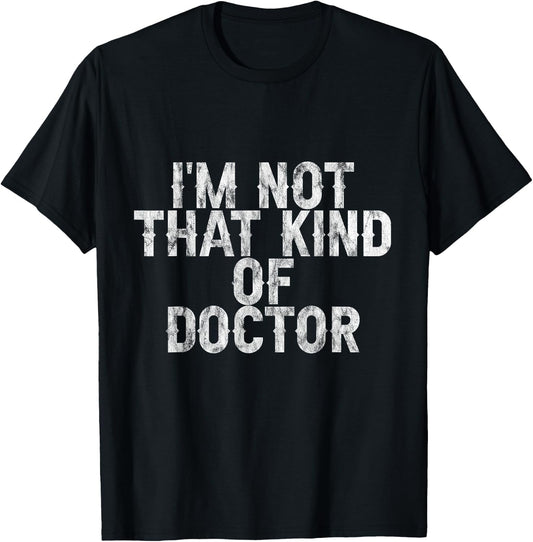 I'm Not That Kind Of Doctor T-Shirt - T-Shirt | Black
