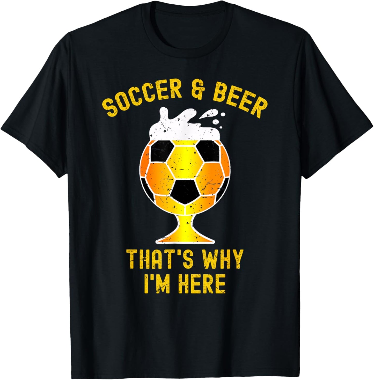 Soccer And Beer That's Why I'm Here. Glass Of Beer Funny T-Shirt - T-Shirt | Black