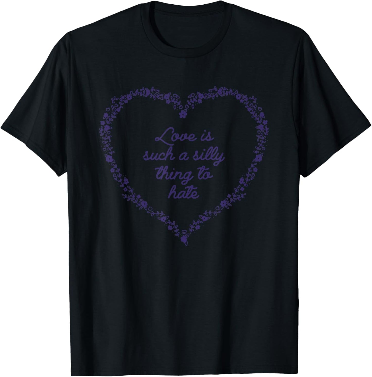 Love Is Such A Silly Thing To Hate T-Shirt - T-Shirt | Black