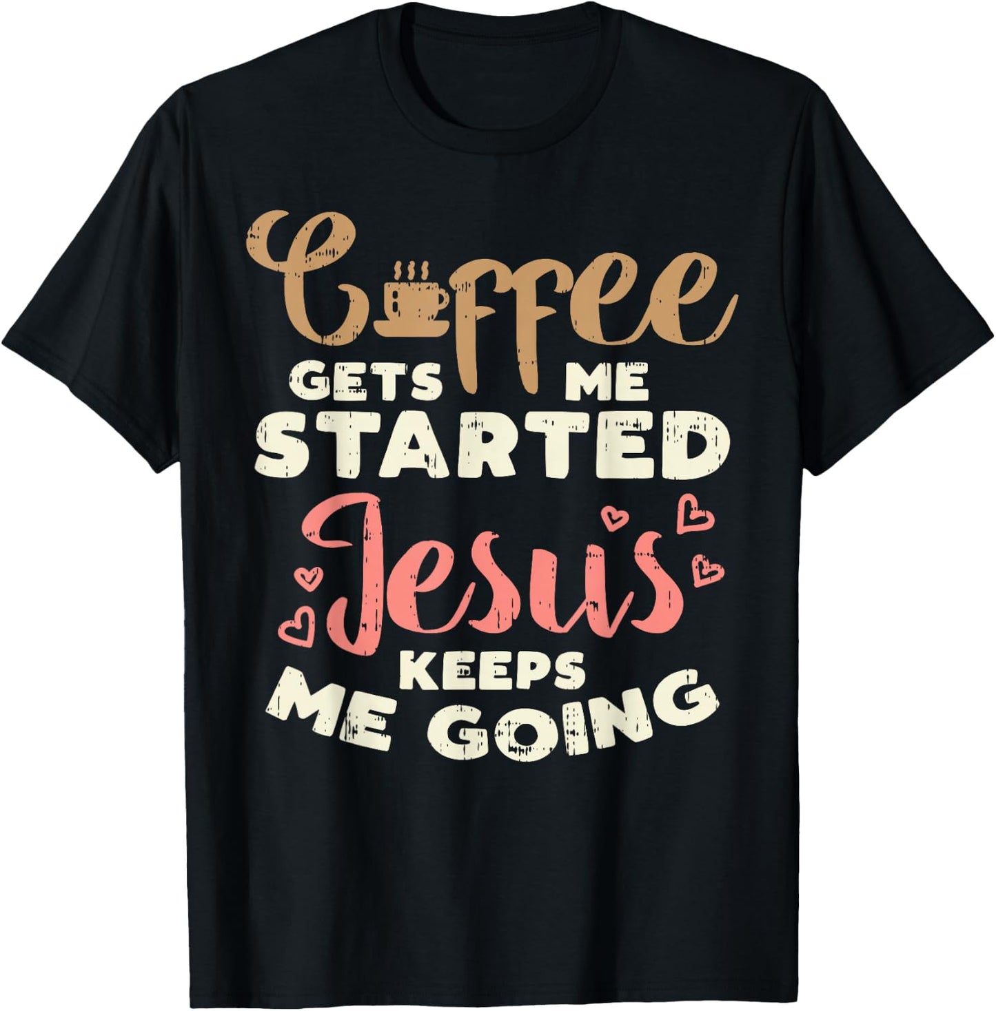 Coffee Started Jesus Going God Religious Christian Gift T-Shirt - T-Shirt | Black