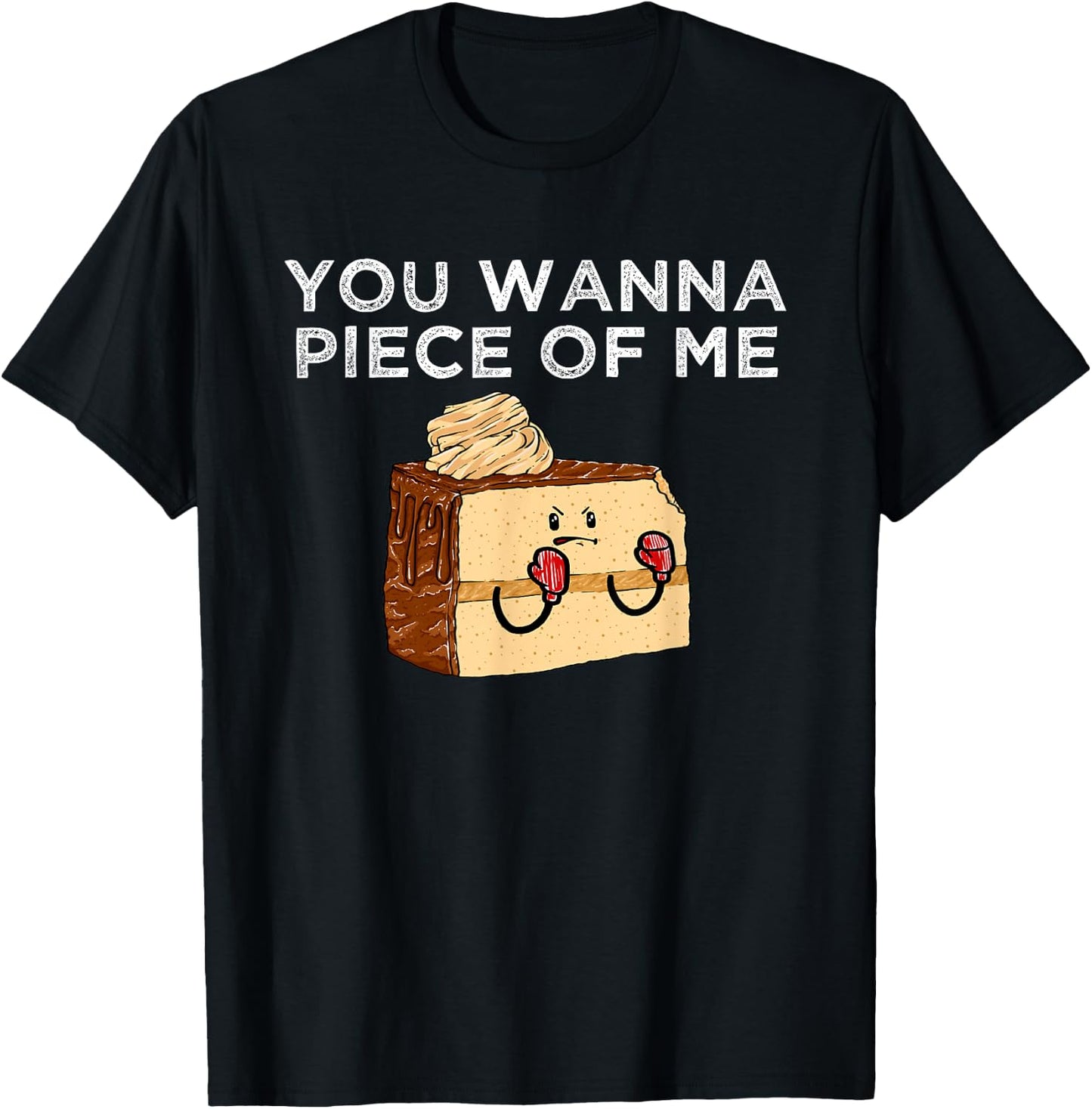 You Wanna Piece Of Me? Confectioner Baked Goods Funny Cake T-Shirt - T-Shirt | Black