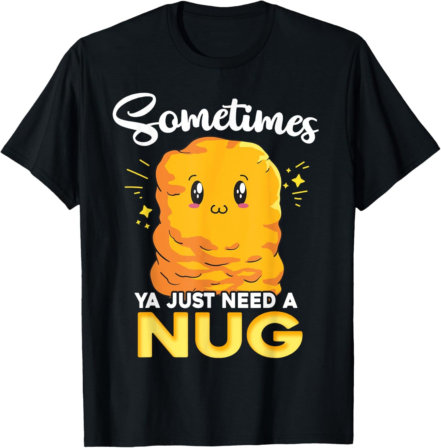 Ya Just Need is Nug Funny Chicken Nugget Kawaii Nug Life T-Shirt - T-Shirt | Black
