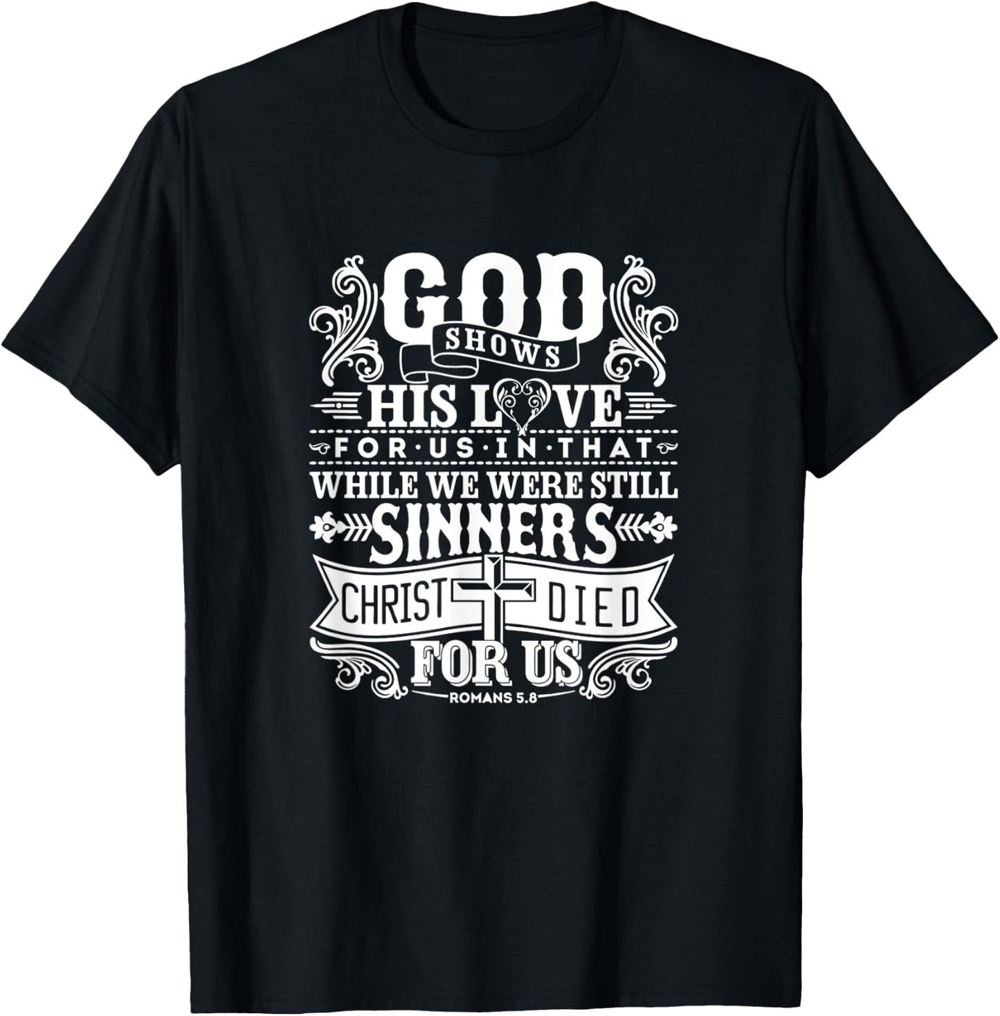God Shows His Love For Us In That We Are Sinners Romans 5.8 T-Shirt - T-Shirt | Black