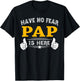 Pap Gifts Have No Fear Pap Is Here Funny Grandpa T-Shirt - T-Shirt | Black