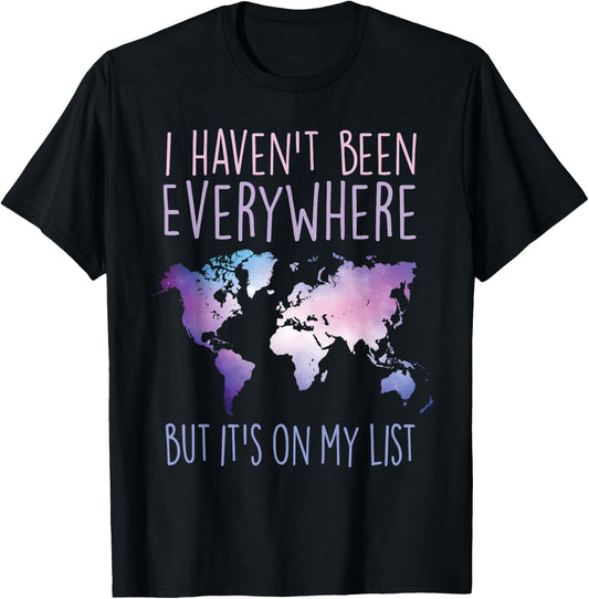 I Haven't Been Everywhere But It's On My List World Travel T-Shirt - T-Shirt | Black