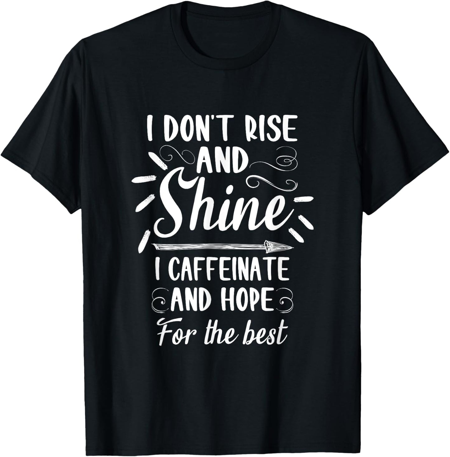 I dont rise and shine I caffeinate and hope for the best T-Shirt - T-Shirt | Black