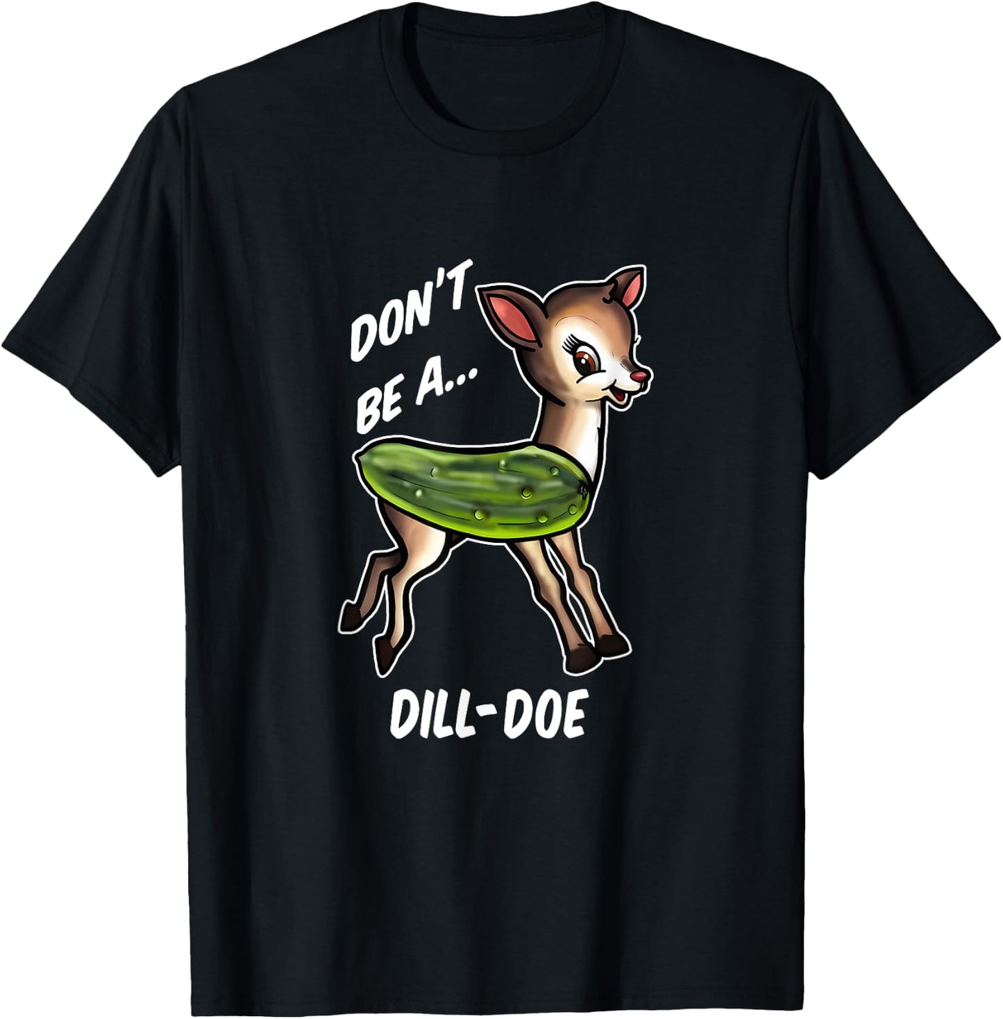 Don’t Be A Dill Doe Funny Apparel T-Shirt - T-Shirt | Black
