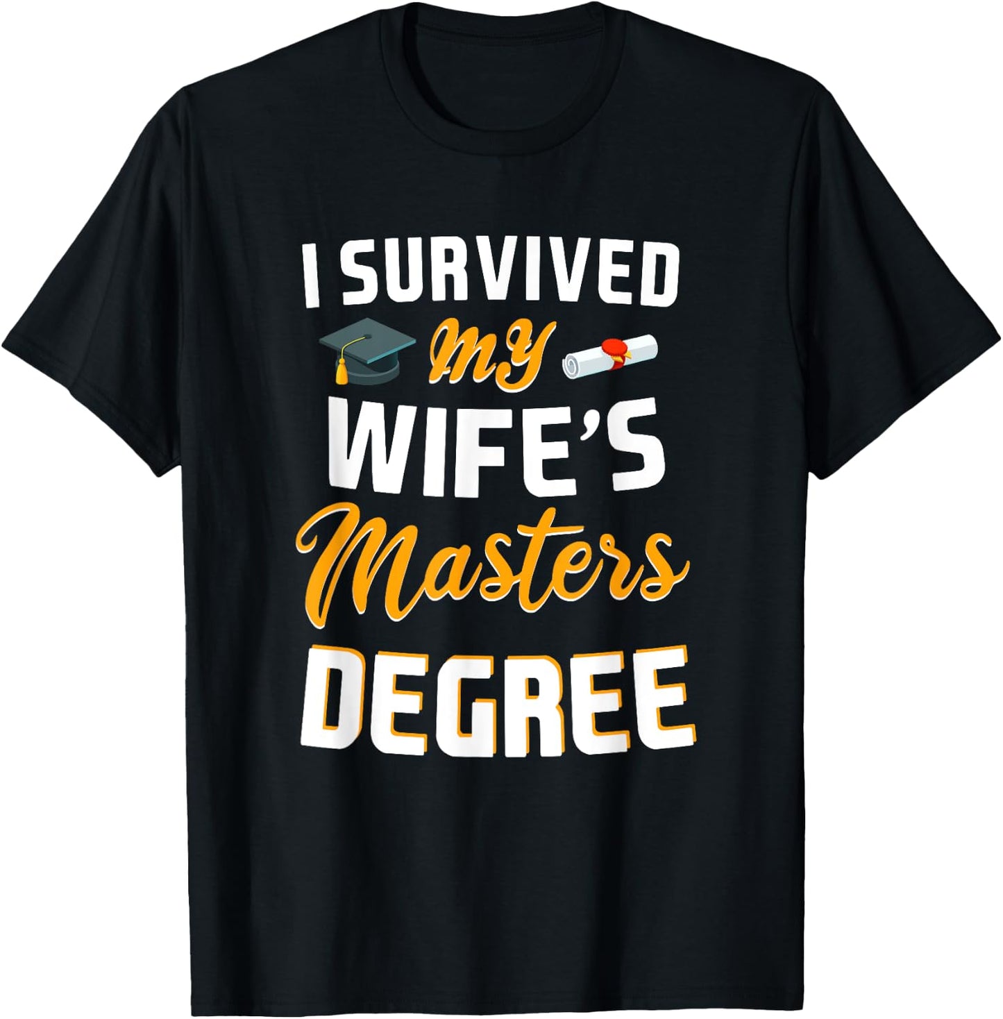 Class Of 2024 I Survived My Wife Masters Degree Graduation T-Shirt - T-Shirt | Black