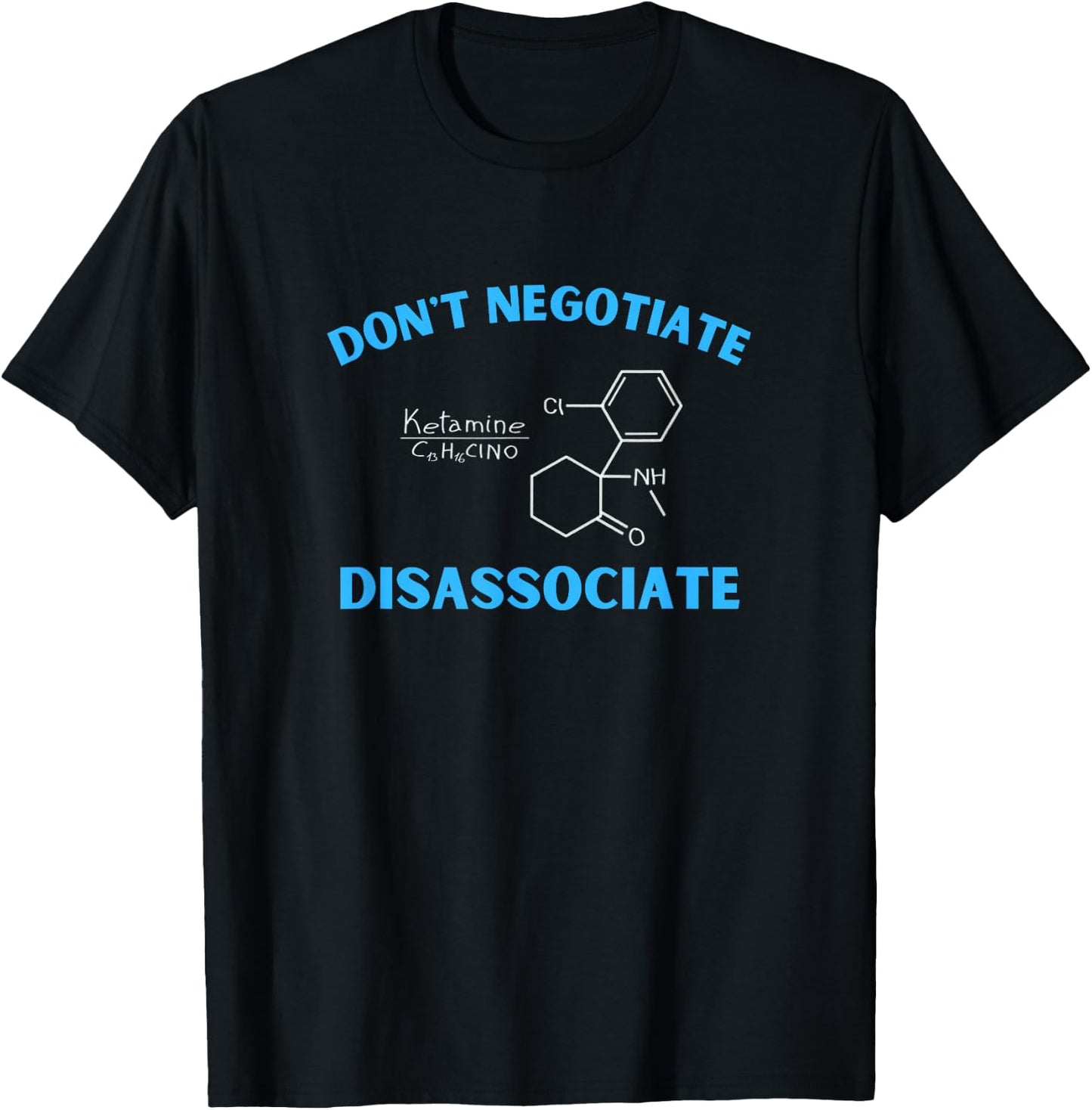 Don't Negotiate Disassociate (Ketamine) T-Shirt - T-Shirt | Black