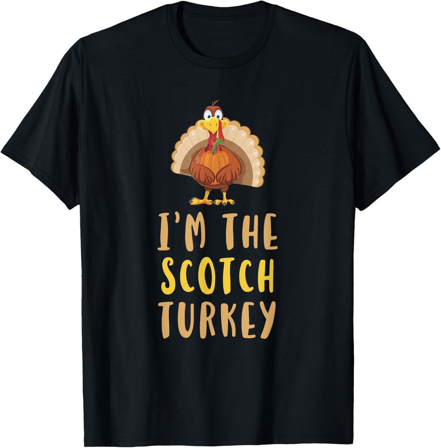 I'm The Scotch Turkey Thanksgiving Funny Whiskey Drinking T-Shirt - T-Shirt | Black